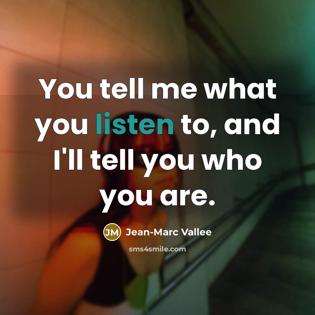 “You tell me what you listen to, and I'll tell…” quote by Jean-Marc Vallee