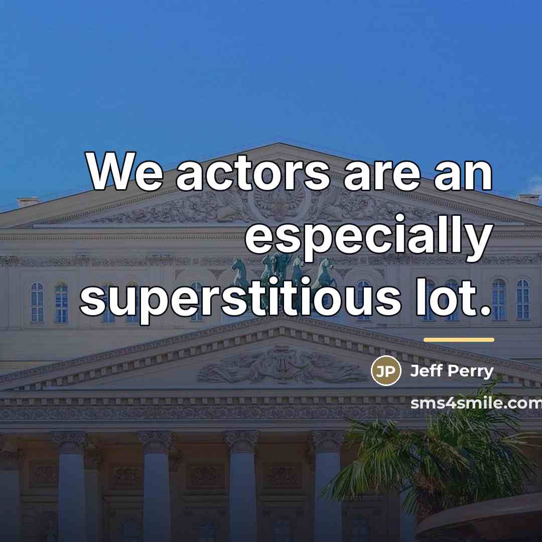 “We actors are an especially superstitious lot.…” quote by Jeff Perry
