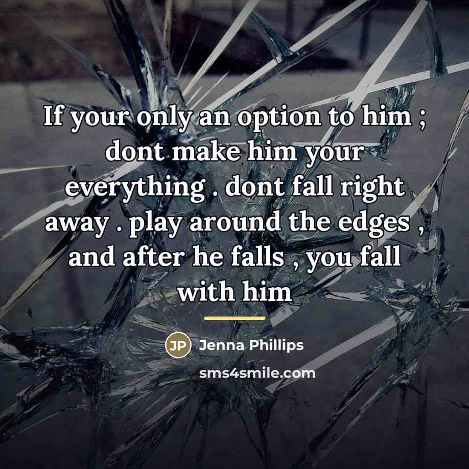 “If your only an option to him ; dont make…” quote by Jenna Phillips
