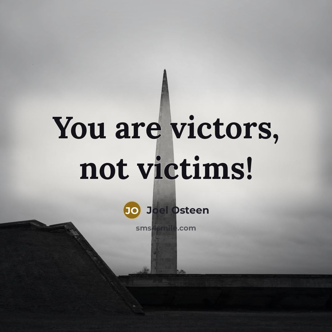 “You are victors, not victims!…” quote by Joel Osteen