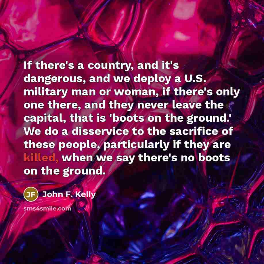 “If there's a country, and it's dangerous, and we deploy…” quote by John F. Kelly