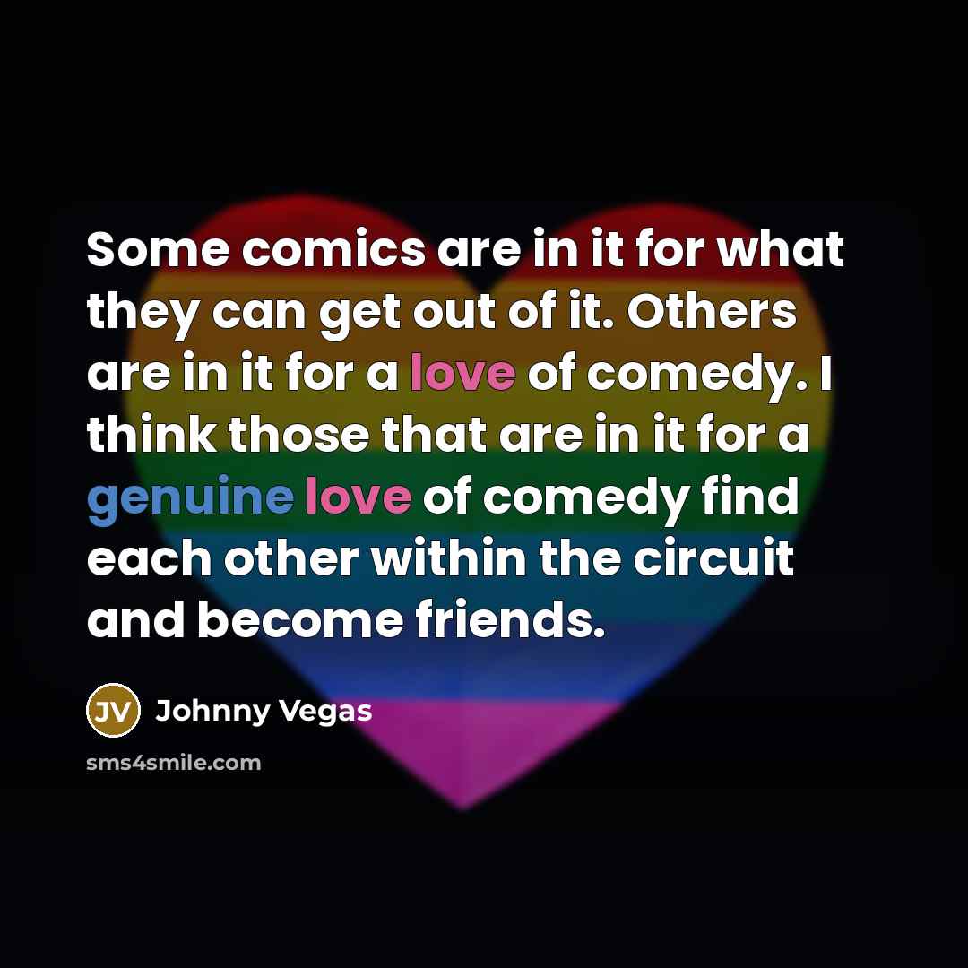 “Some comics are in it for what they can get…” quote by Johnny Vegas