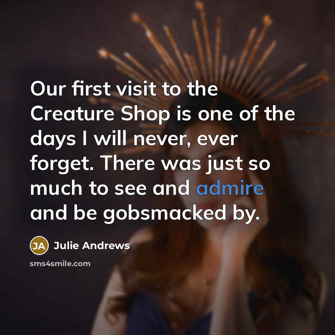 “Our first visit to the Creature Shop is one of…” quote by Julie Andrews