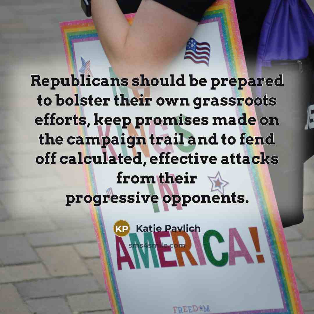 “Republicans should be prepared to bolster their own grassroots efforts,…” quote by Katie Pavlich