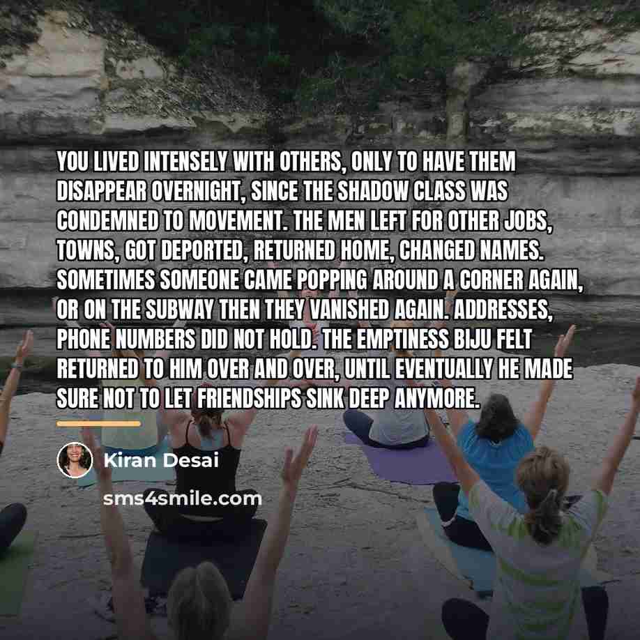 “You lived intensely with others, only to have them disappear…” quote by Kiran Desai