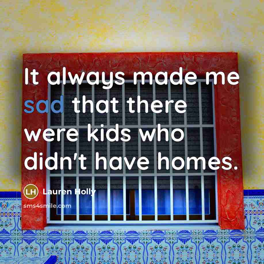 “It always made me sad that there were kids who…” quote by Lauren Holly