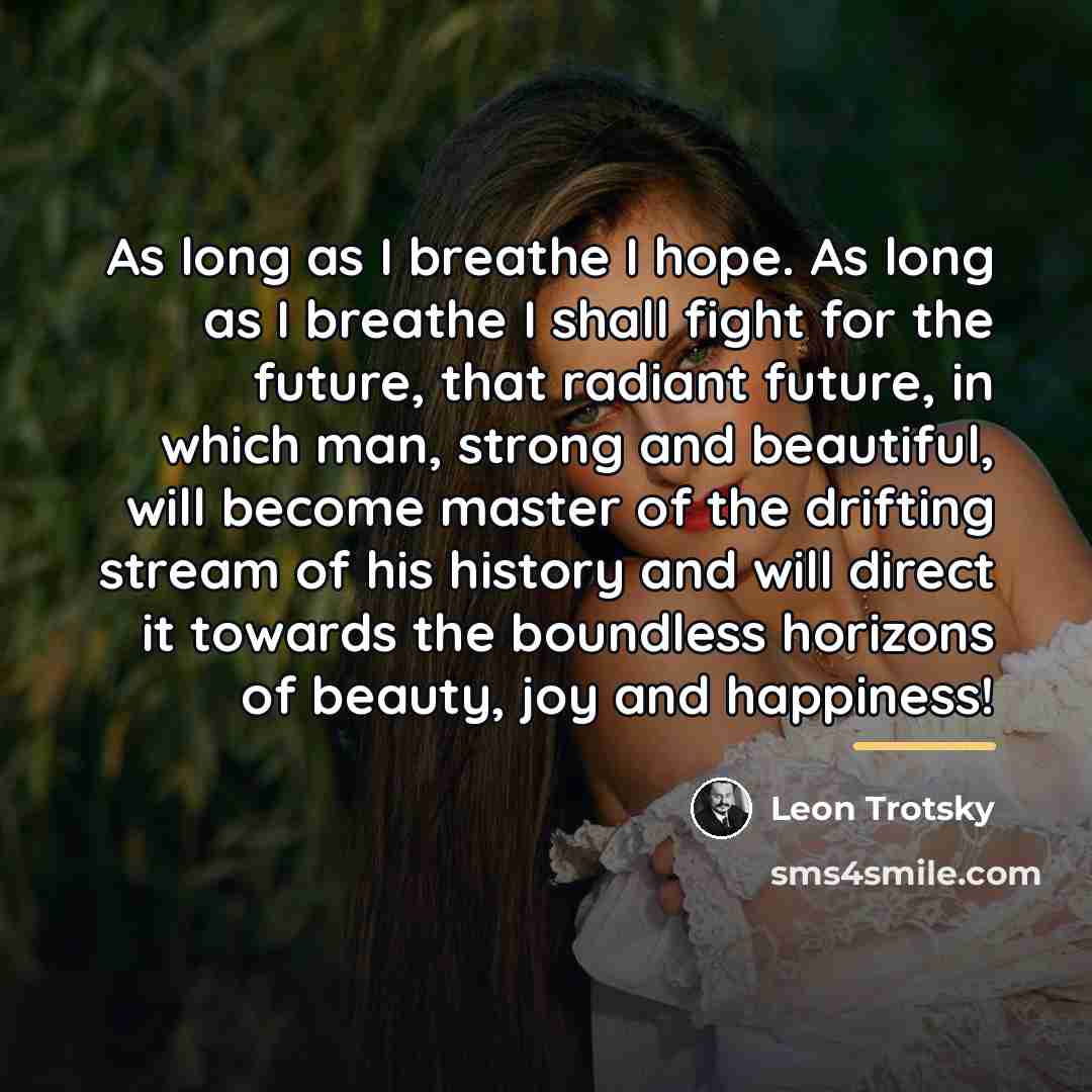 “As long as I breathe I hope. As long as…” quote by Leon Trotsky