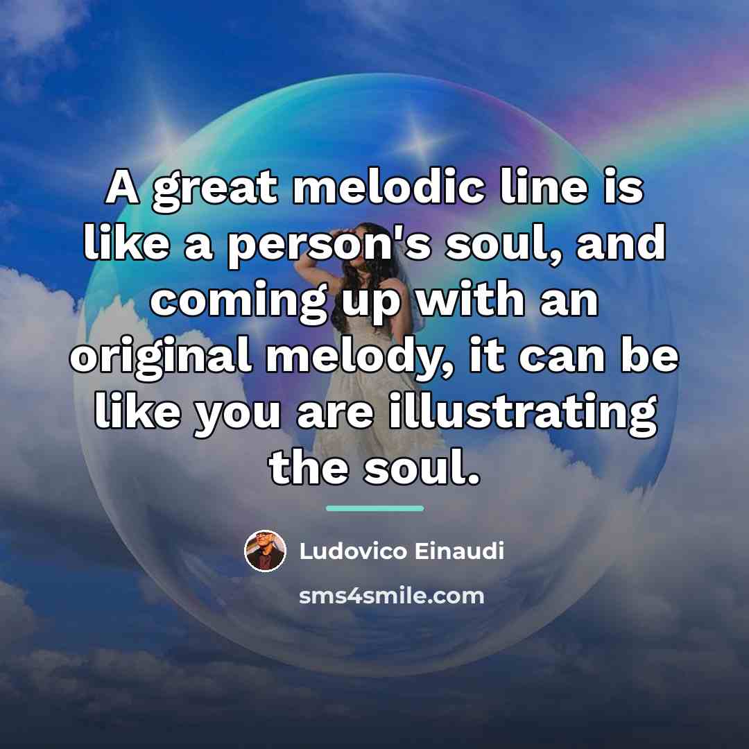 “A great melodic line is like a person's soul, and…” quote by Ludovico Einaudi