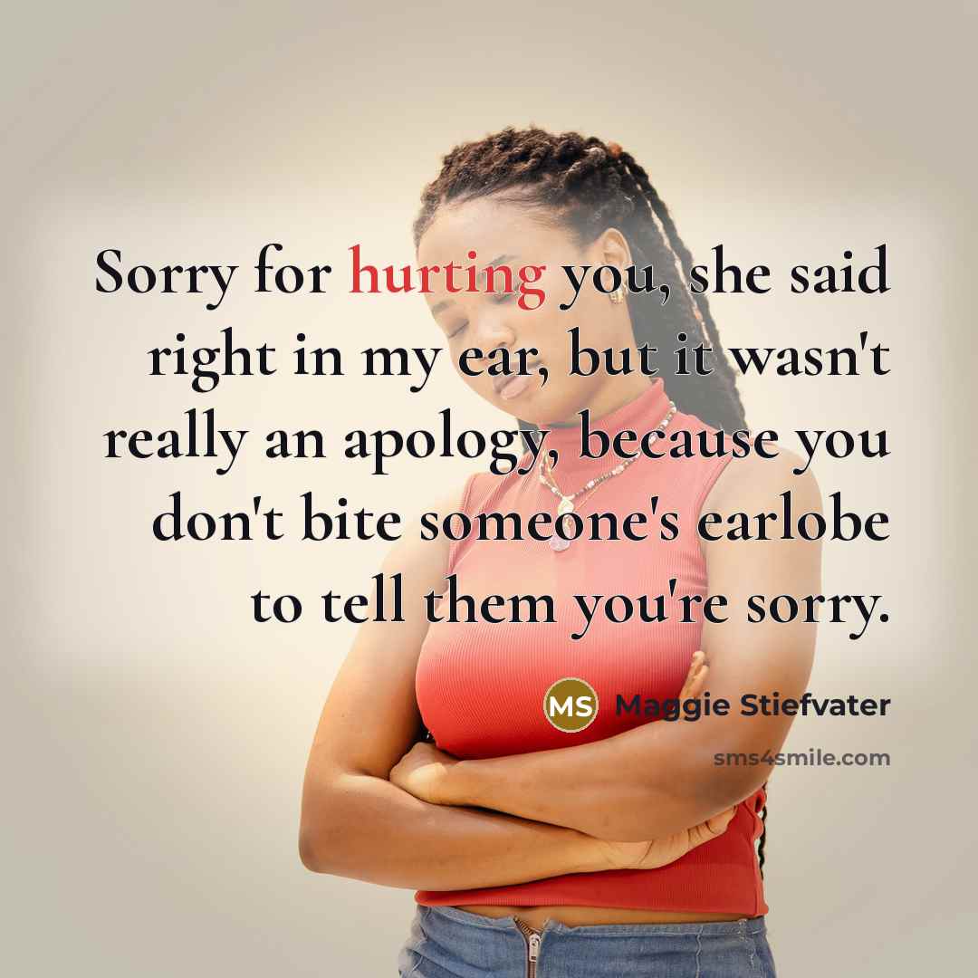 “Sorry for hurting you, she said right in my ear,…” quote by Maggie Stiefvater
