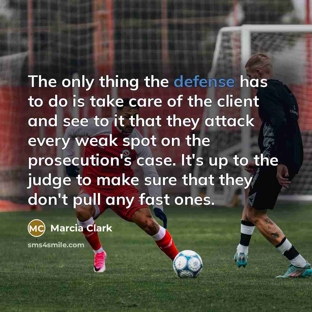 “The only thing the defense has to do is take…” quote by Marcia Clark