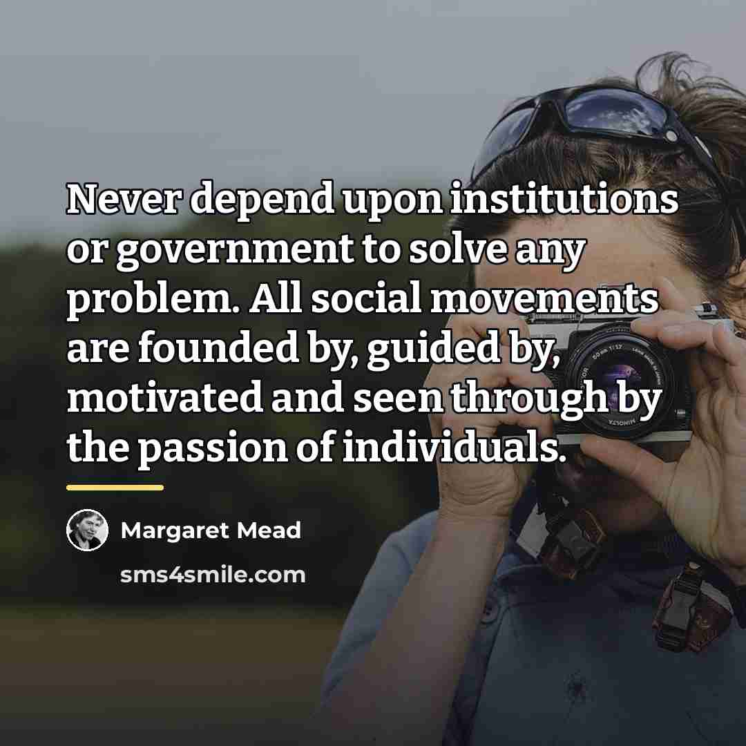 “Never depend upon institutions or government to solve any problem.…” quote by Margaret Mead