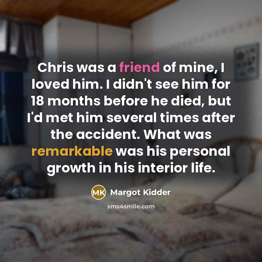 “Chris was a friend of mine, I loved him. I…” quote by Margot Kidder