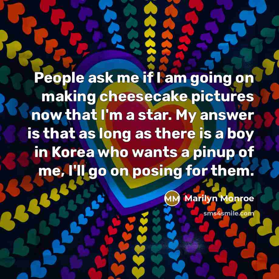 “People ask me if I am going on making cheesecake…” quote by Marilyn Monroe