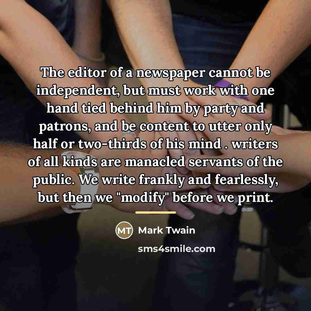 “The editor of a newspaper cannot be independent, but must…” quote by Mark Twain
