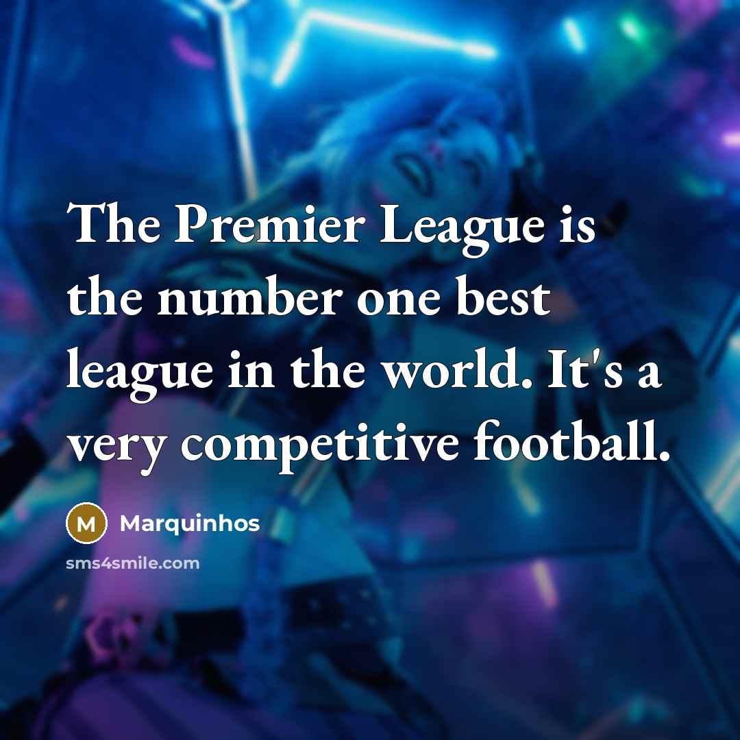 “The Premier League is the number one best league in…” quote by Marquinhos