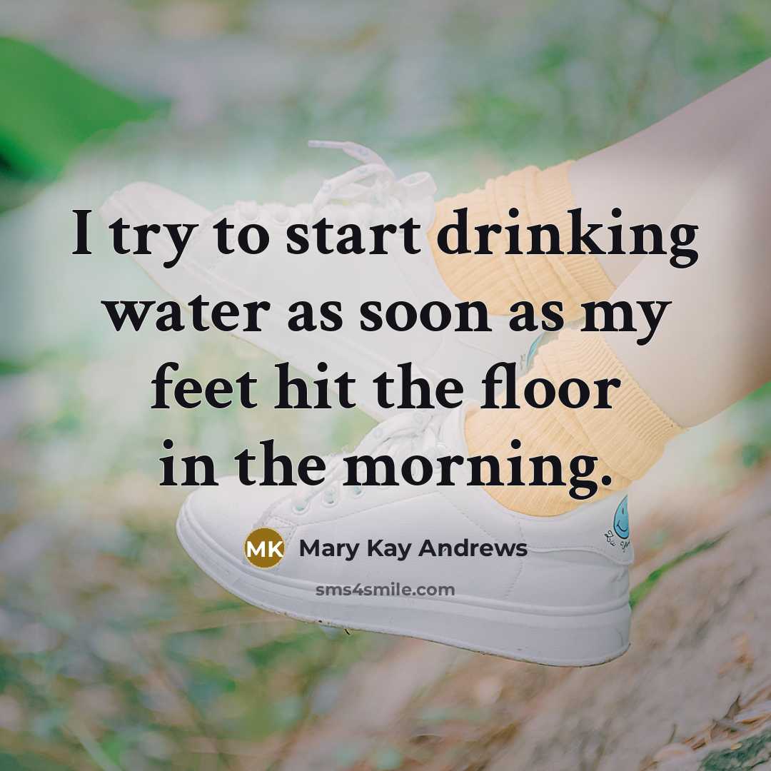 “I try to start drinking water as soon as my…” quote by Mary Kay Andrews