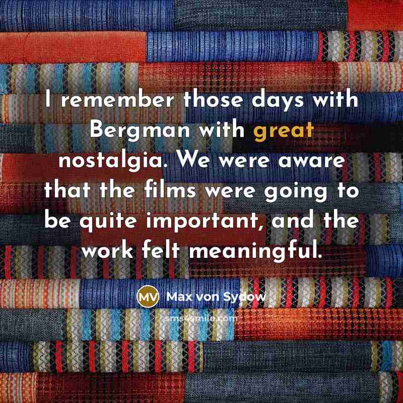 “I remember those days with Bergman with great nostalgia. We…” quote by Max von Sydow