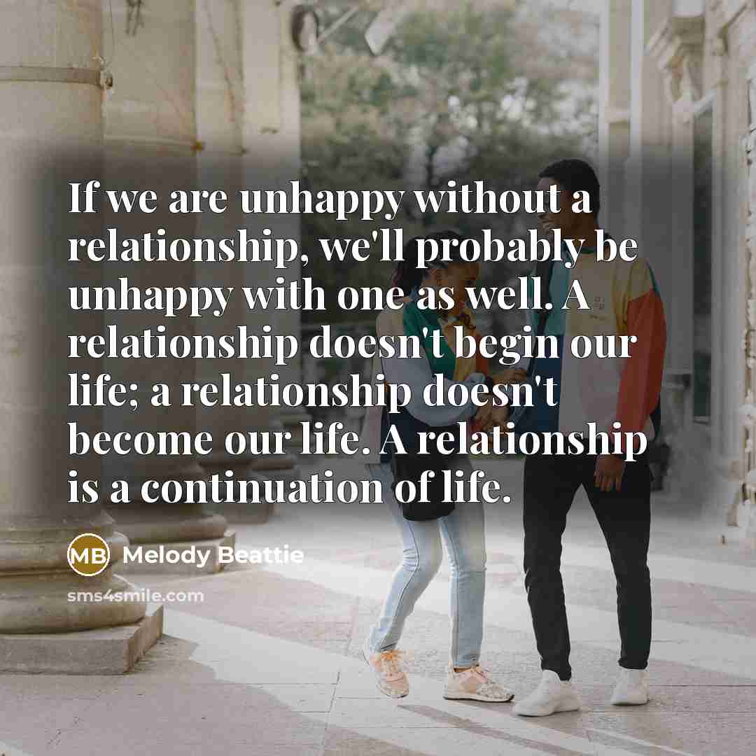 “If we are unhappy without a relationship, we'll probably be…” quote by Melody Beattie