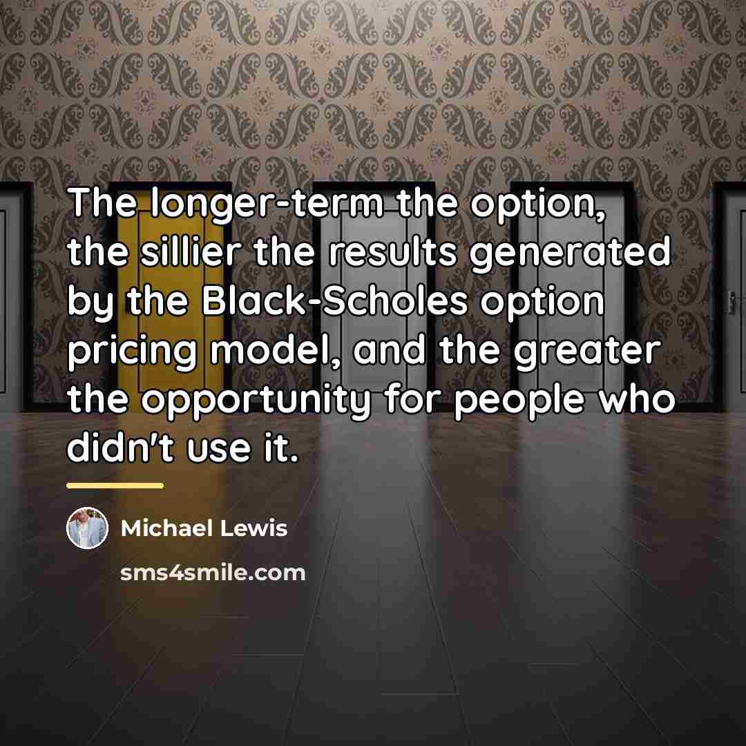 “The longer-term the option, the sillier the results generated by…” quote by Michael Lewis