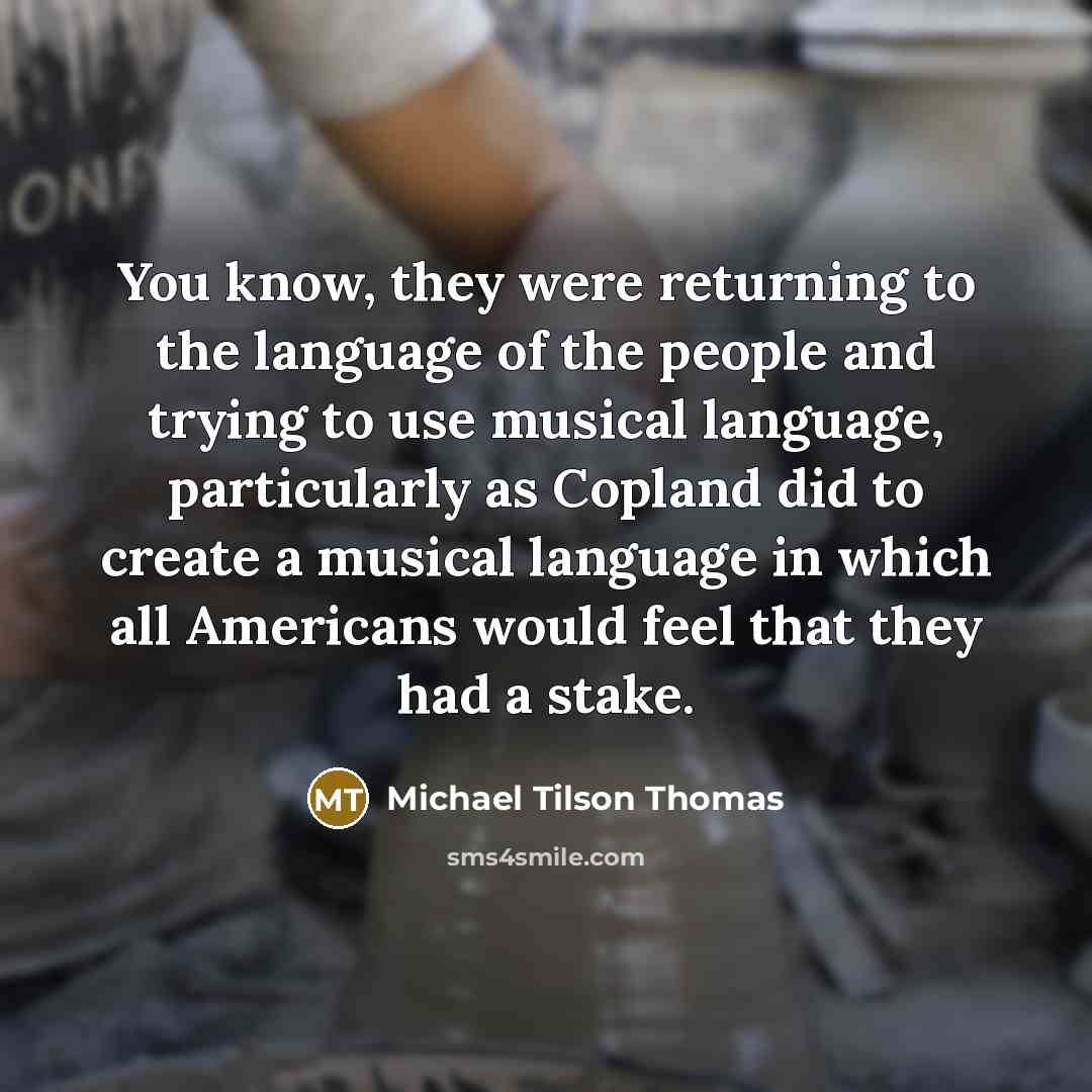 “You know, they were returning to the language of the…” quote by Michael Tilson Thomas