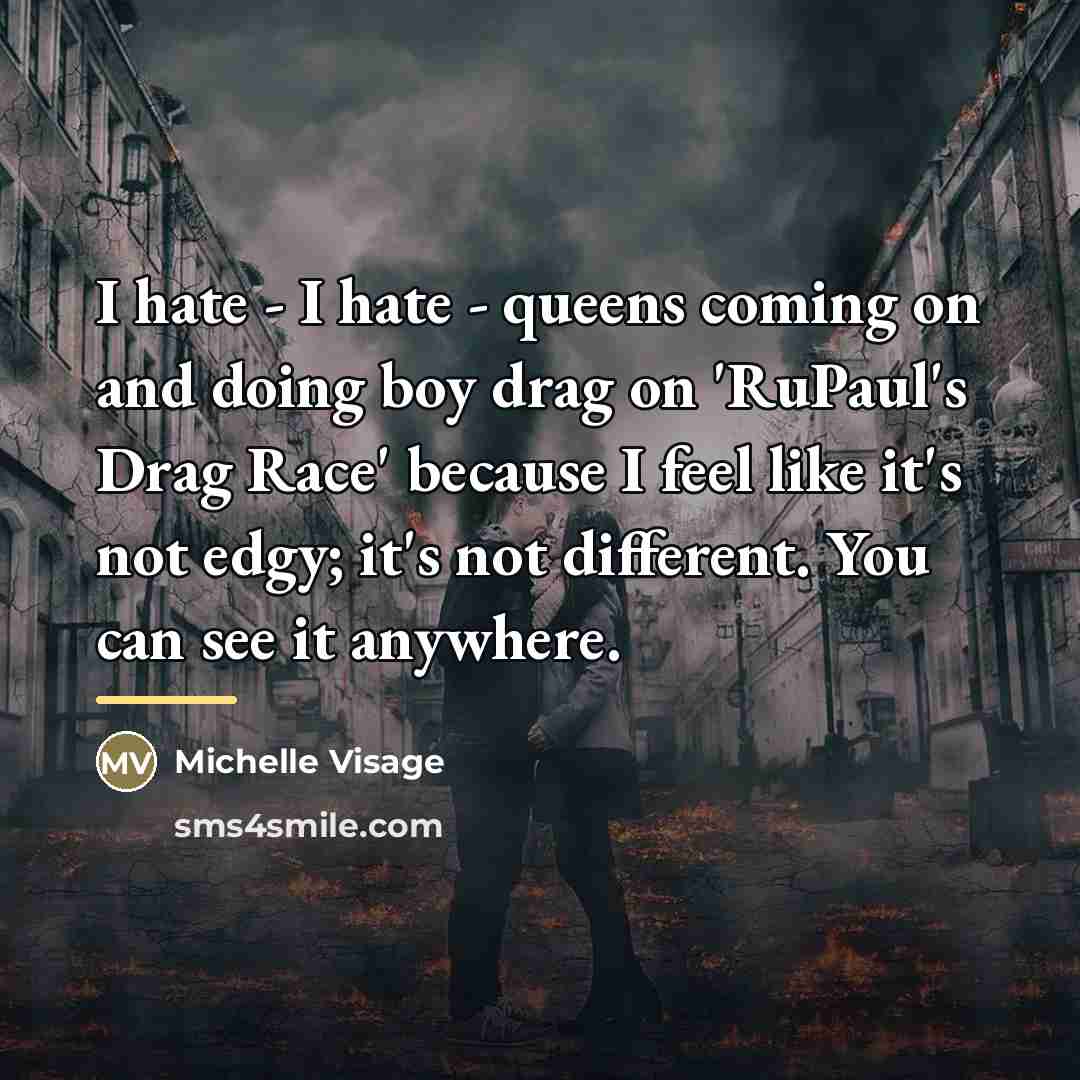 “I hate - I hate - queens coming on and…” quote by Michelle Visage