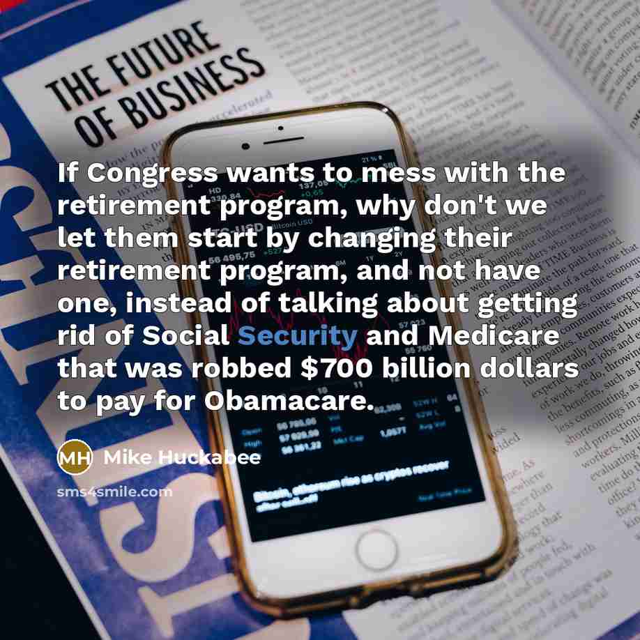 “If Congress wants to mess with the retirement program, why…” quote by Mike Huckabee