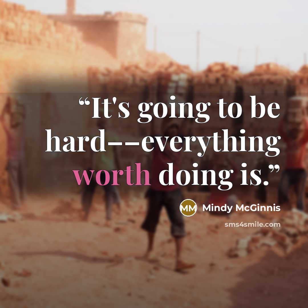 “It's going to be hard––everything worth doing is.” quote by Mindy McGinnis