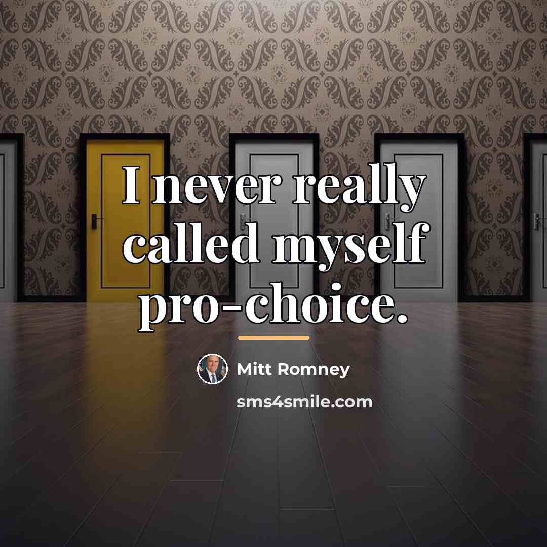 “I never really called myself pro-choice.…” quote by Mitt Romney