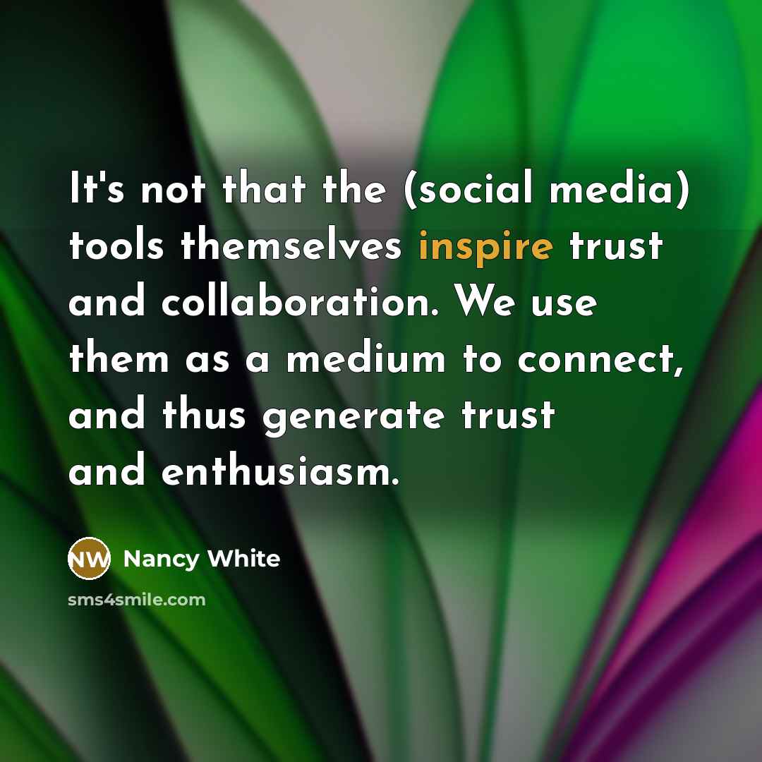 “It's not that the (social media) tools themselves inspire trust…” quote by Nancy White
