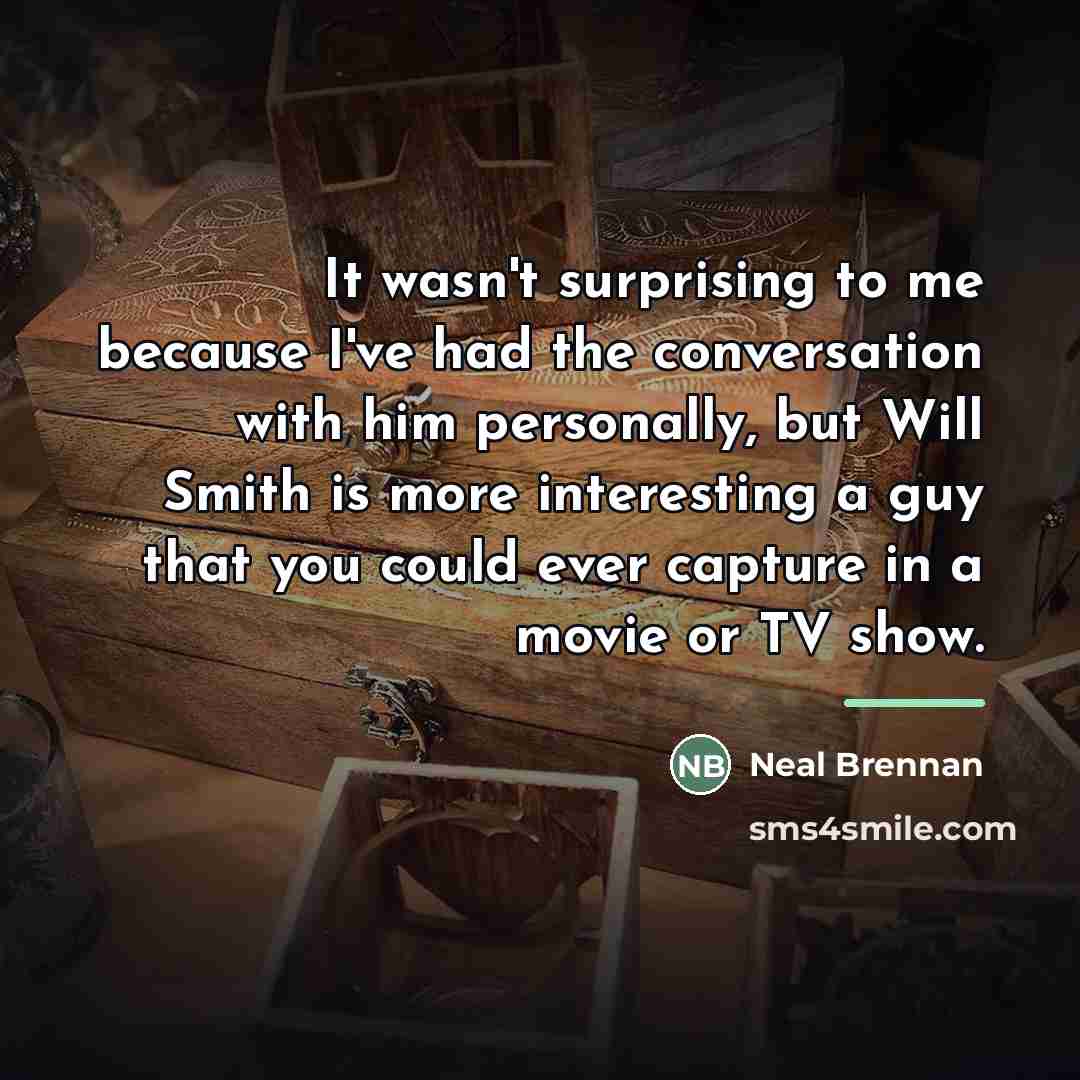 “It wasn't surprising to me because I've had the conversation…” quote by Neal Brennan
