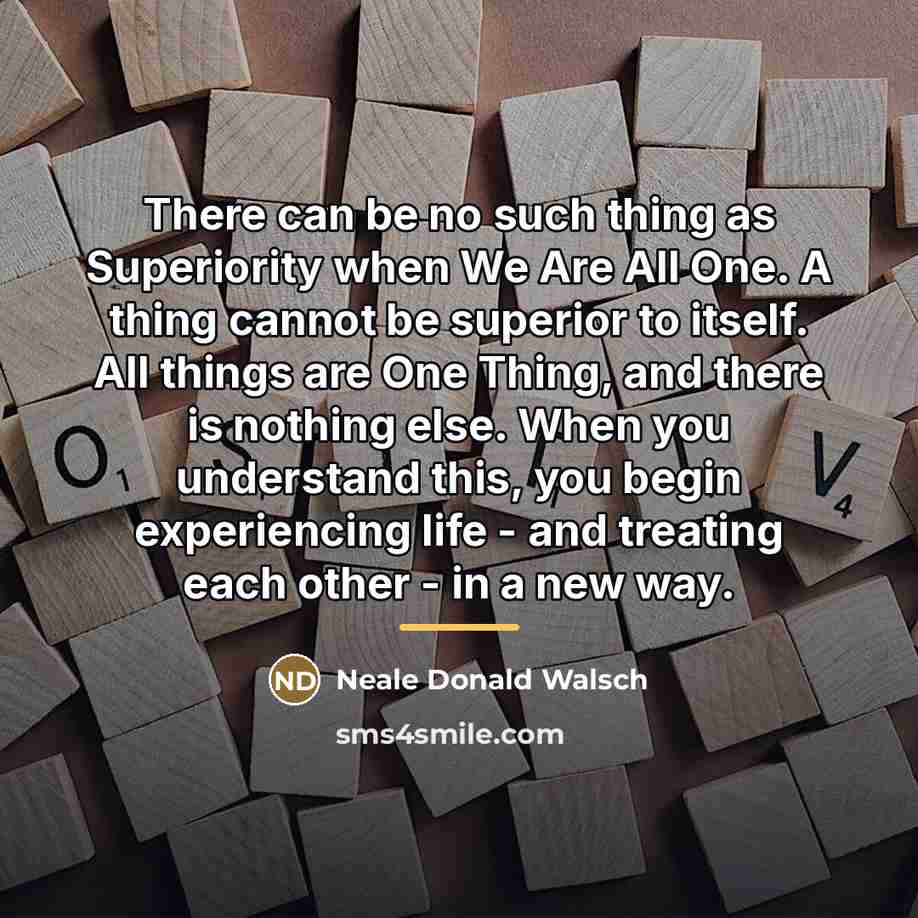 “There can be no such thing as Superiority when We…” quote by Neale Donald Walsch