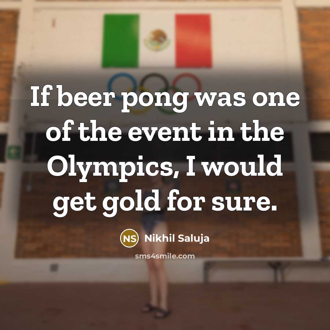 “If beer pong was one of the event in the…” quote by Nikhil Saluja