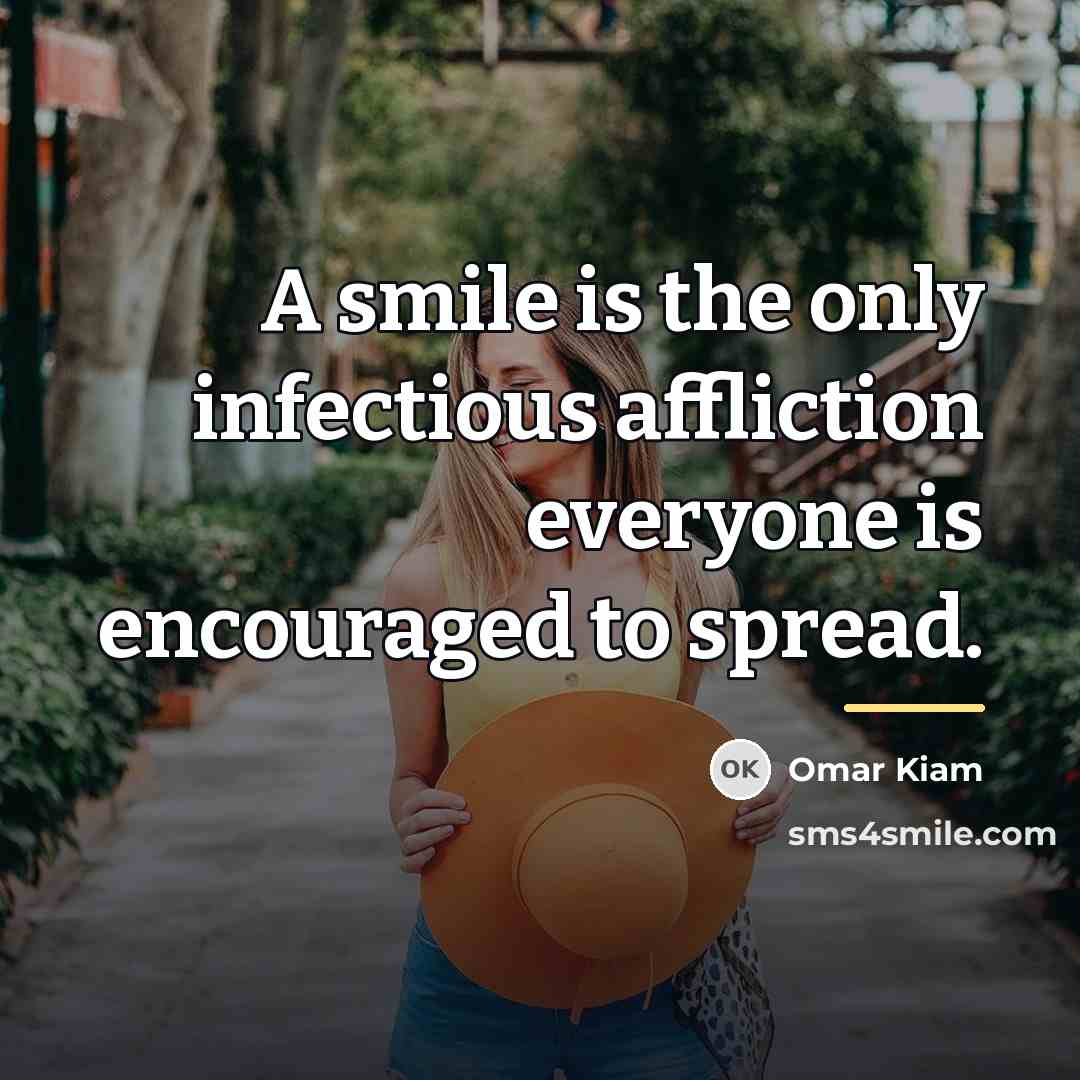 “A smile is the only infectious affliction everyone is encouraged…” quote by Omar Kiam