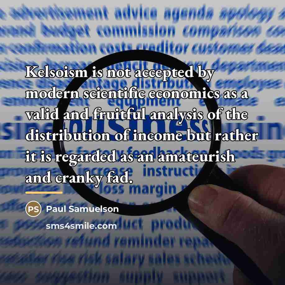 “Kelsoism is not accepted by modern scientific economics as a…” quote by Paul Samuelson