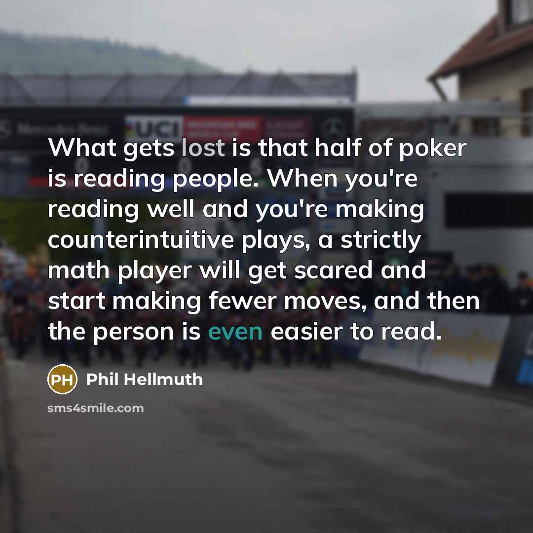 “What gets lost is that half of poker is reading…” quote by Phil Hellmuth