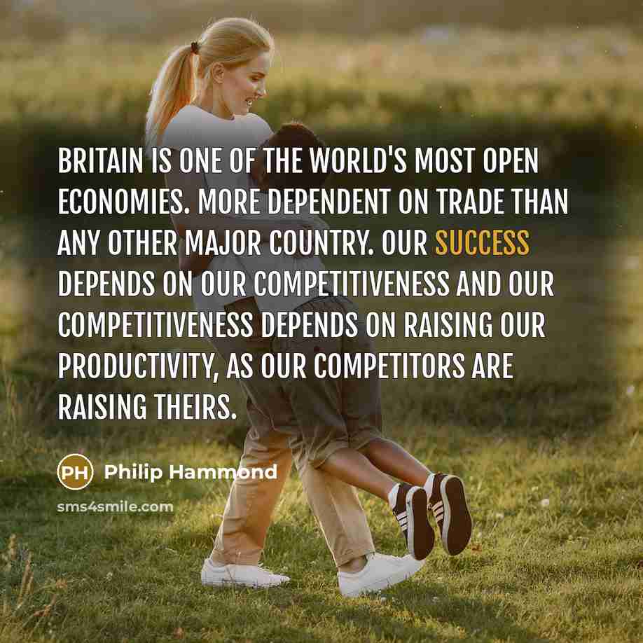 “Britain is one of the world's most open economies. More…” quote by Philip Hammond