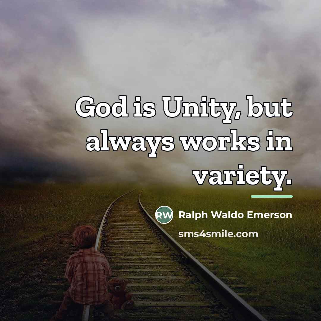 “God is Unity, but always works in variety.…” quote by Ralph Waldo Emerson
