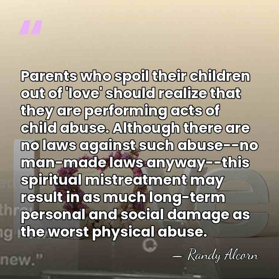 Parents who spoil their children out of 'love' should realize that they&hellip; - Randy Alcorn