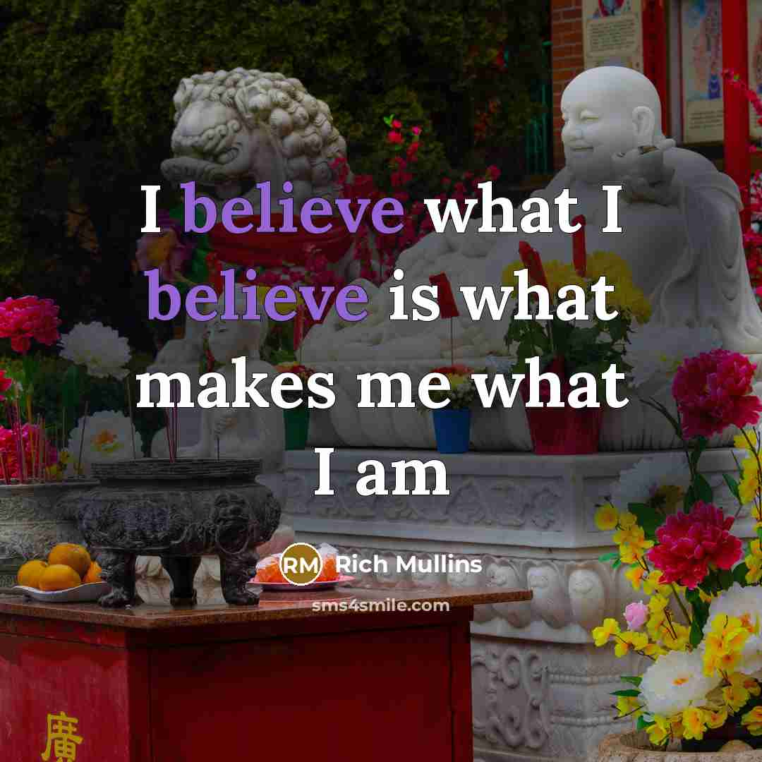 “I believe what I believe is what makes me what…” quote by Rich Mullins