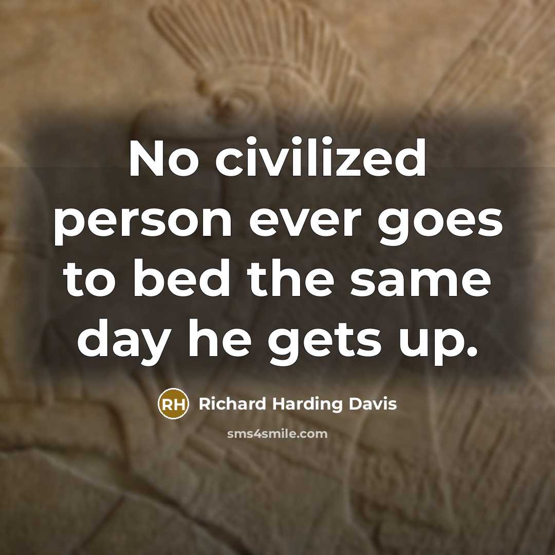 “No civilized person ever goes to bed the same day…” quote by Richard Harding Davis