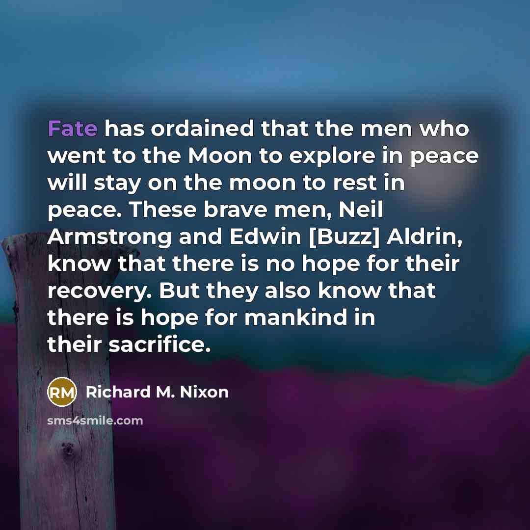 “Fate has ordained that the men who went to the…” quote by Richard M. Nixon