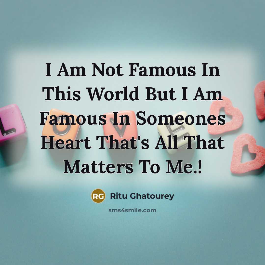 “I Am Not Famous In This World But I Am…” quote by Ritu Ghatourey
