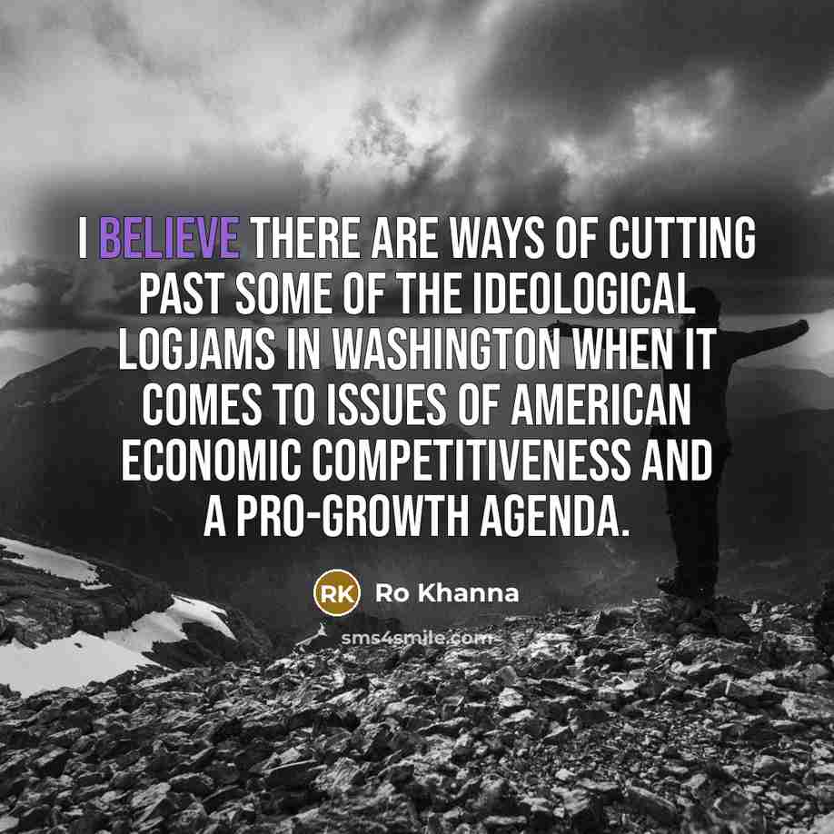 “I believe there are ways of cutting past some of…” quote by Ro Khanna