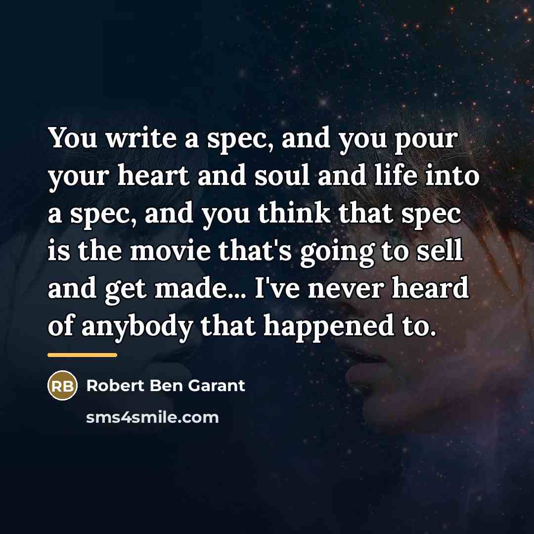 “You write a spec, and you pour your heart and…” quote by Robert Ben Garant
