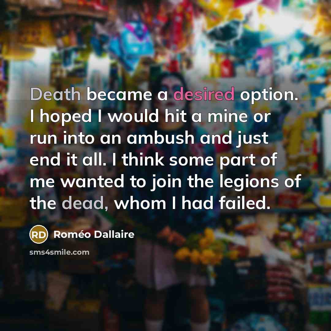 “Death became a desired option. I hoped I would hit…” quote by Romeo Dallaire