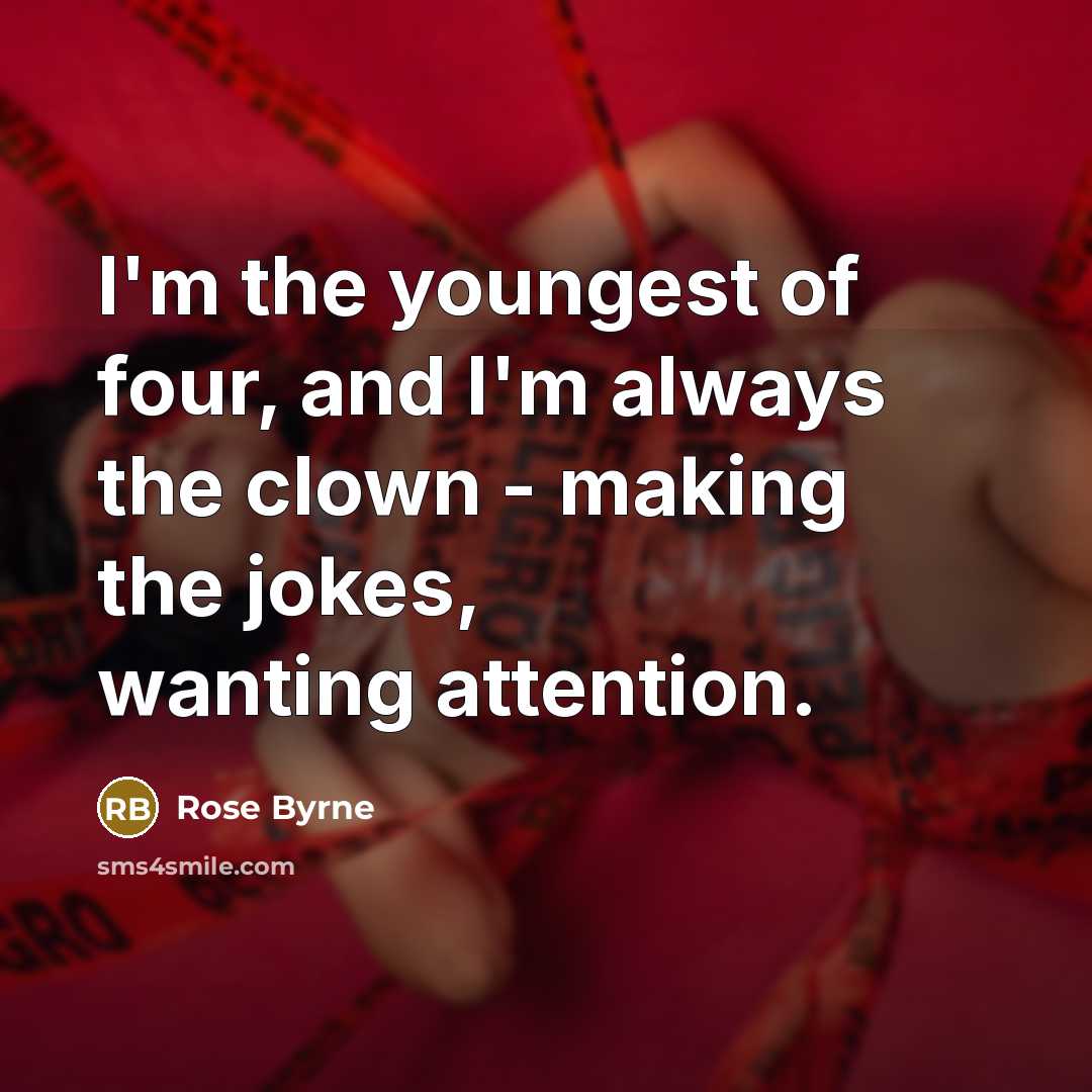 “I'm the youngest of four, and I'm always the clown…” quote by Rose Byrne