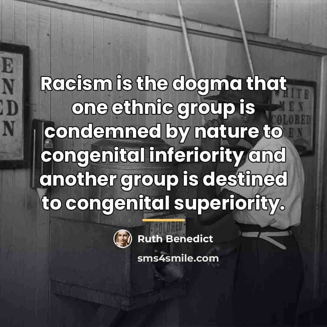 “Racism is the dogma that one ethnic group is condemned…” quote by Ruth Benedict