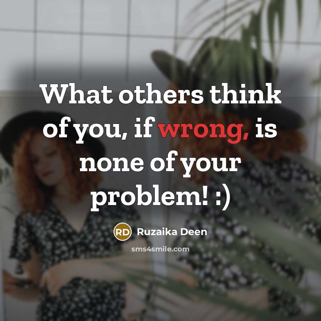 “What others think of you, if wrong, is none of…” quote by Ruzaika Deen
