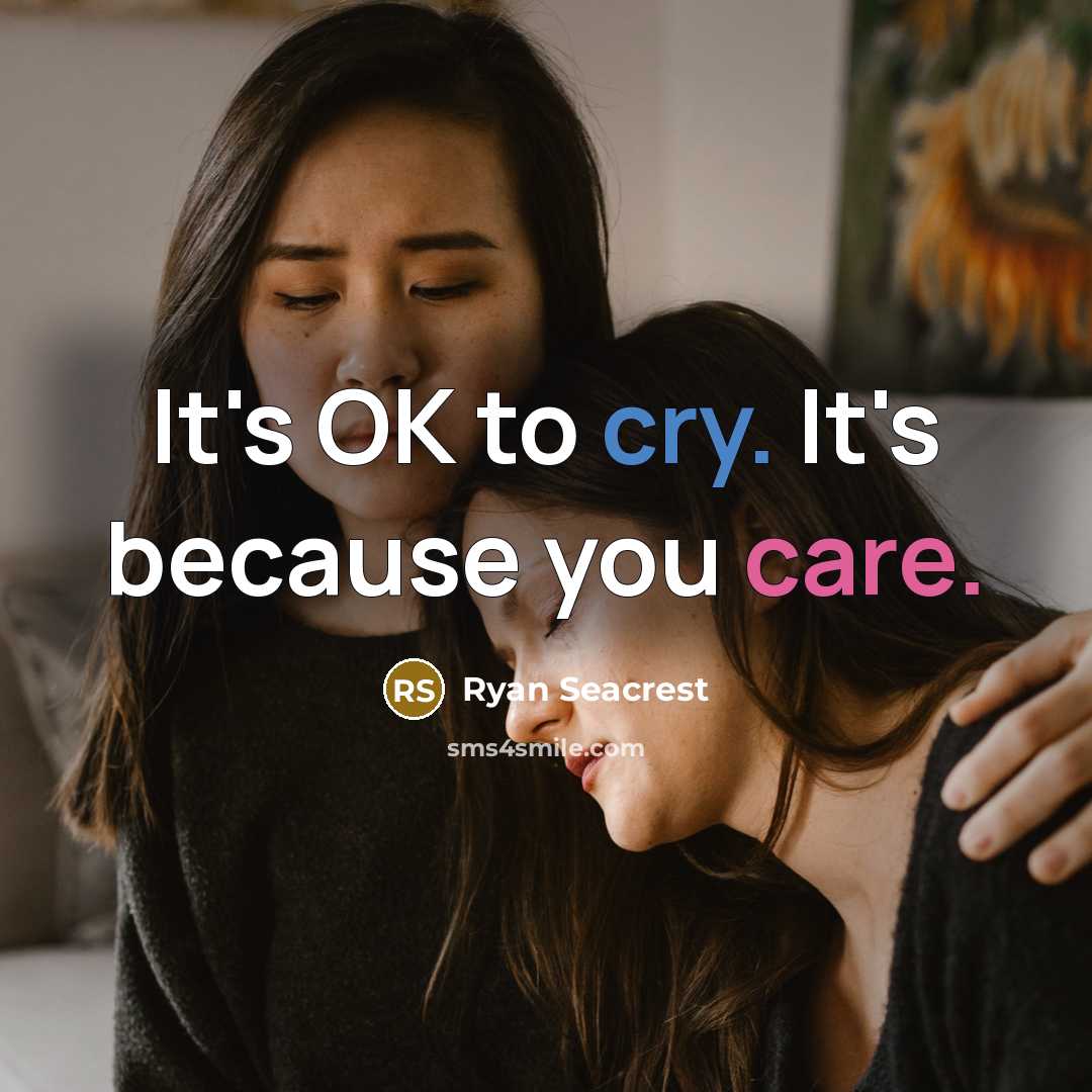 “It's OK to cry. It's because you care.” quote by Ryan Seacrest