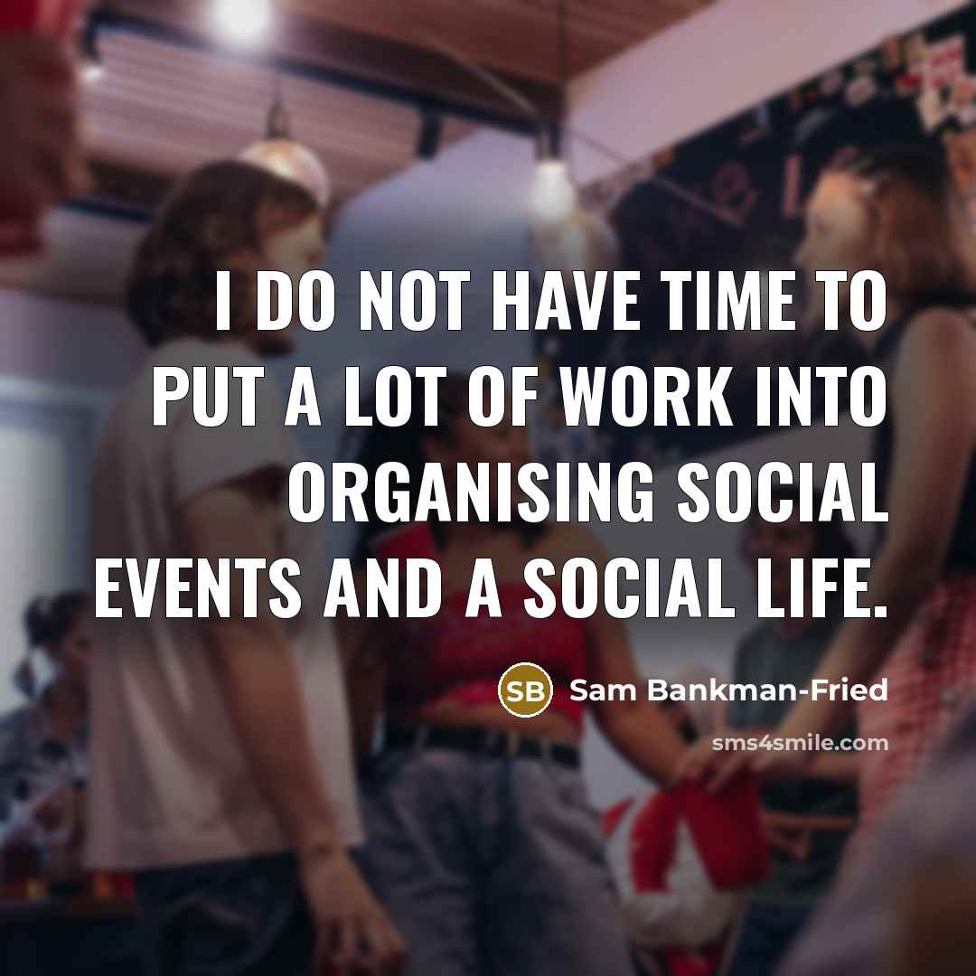 “I do not have time to put a lot of…” quote by Sam Bankman-Fried